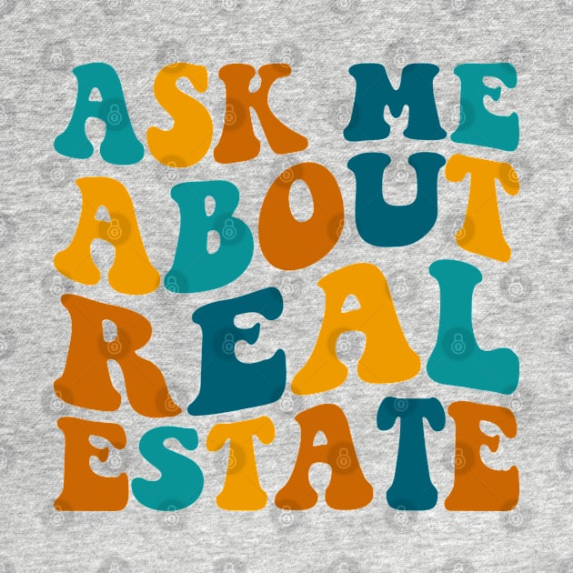 Ask Me About Real Estate Funny Realtor Agent Saying by Nisrine